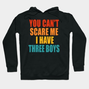 You Can't Scare Me I Have Three Boys Hoodie